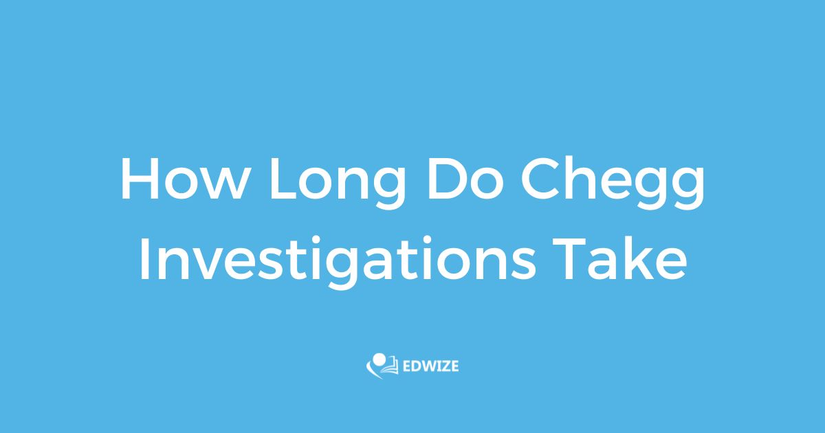 How Long Do Chegg Investigations Take